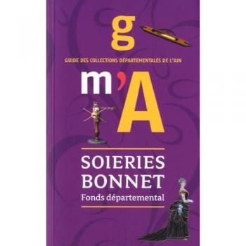 Fonds départemental des Soieries Bonnet: Guide des collections départementales de l'Ain