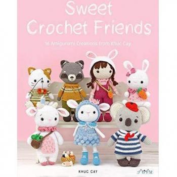 Anh, Hoang Thi Ngoc Sweet Crochet Friends: 16 Amigurumi Creations From Khuc Cay (Amigurumi Creations From Khuc Cay'S Little Hands)