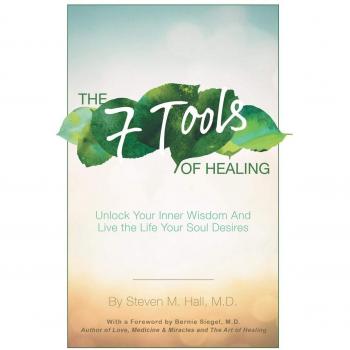 The Seven Tools of Healing: Unlock Your Inner Wisdom and Live the Life Your Soul Desires