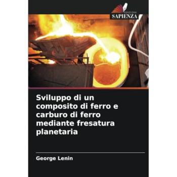 Lenin, George: Sviluppo di un composito di ferro e carburo di ferro mediante fresatura planetaria