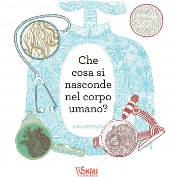 Che cosa si nasconde nel corpo umano? Ediz. a colori. Con gadget. Con Poster