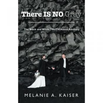 Kaiser, Melanie A.: There Is No Gray