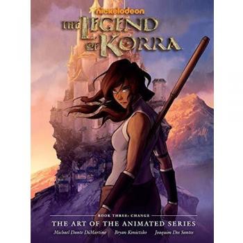 The Legend of Korra: The Art of the Animated Series Book Three: Change (The Legend of Korra Book Three)
