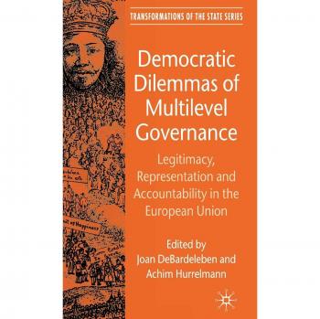 Democratic Dilemmas of Multilevel Governance, Transformations of the State
