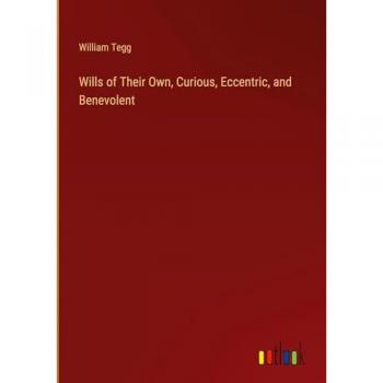 Wills of Their Own Curious Eccentric and Benevolent