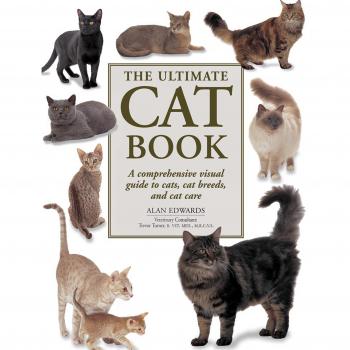 The Ultimate Cat Book: A Comprehensive Visual Guide to Cats, Cat Breeds and Cat Care