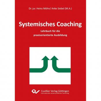 Systemisches Coaching: Lehrbuch für die praxisorientierte Ausbildung