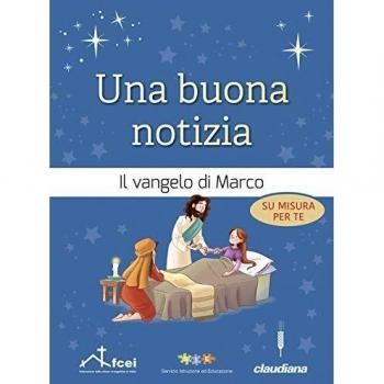 Una buona notizia. Il Vangelo di Marco su misura per te. Ediz. ad alta leggibilità