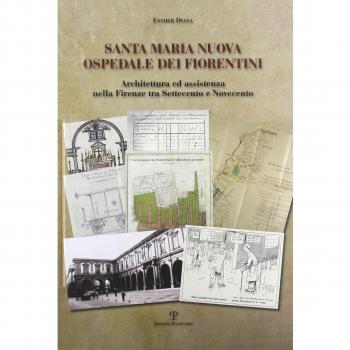 Santa Maria Nuova ospedale dei fiorentini. Architettura e assistenza nella Firenze tra Settecento e Novecento