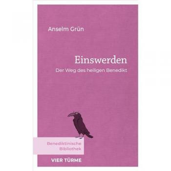 Einswerden: Der Weg des heiligen Benedikt (Benediktinische Bibliothek)
