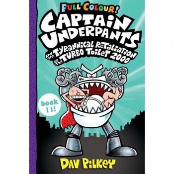 Captain Underpants and the Tyrannical Retaliation of the Turbo Toilet 2000 Full Colour Book
