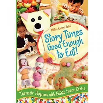 Story Times Good Enough to Eat!: Thematic Programs with Edible Story Crafts