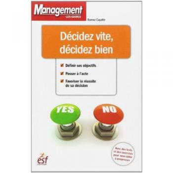 Decidez vite decidez bien (GUIDE DU MANAGEMENT)