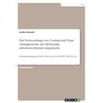 Die Verwendung von Contractual Trust Arrangements zur Sicherung arbeitsrechtlicher Ansprüche: Berücksichtigung des BAG-Urteils vom 22.09.2020-3 AZR 303/18