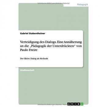 Verteidigung des Dialogs. Eine Annäherung an die ¿Pädagogik der Unterdrückten¿ von Paulo Freire: Der fiktive Dialog als Methode