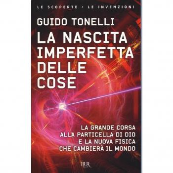 La nascita imperfetta delle cose. La grande corsa alla particella di Dio e la nuova fisica che cambierà il mondo