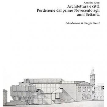 Architettura e città. Pordenone dal primo Novecento agli anni Settanta