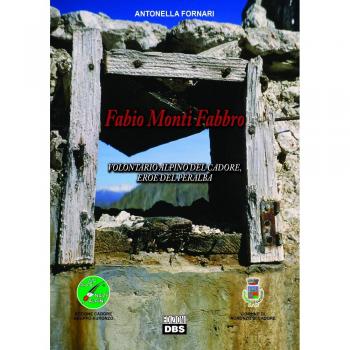 Fabio Monti Fabbro. Volontario alpino del Cadore, eroe del Peralba