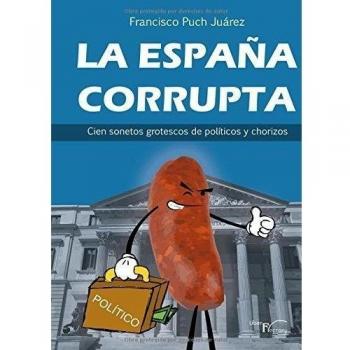 La España Corrupta. Cien Sonetos Grotescos De Politicos Y Chorizos