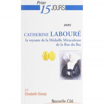 Prier 15 jours avec Catherine Labouré : La voyante de la Médaille miraculeuse de la rue du Bac