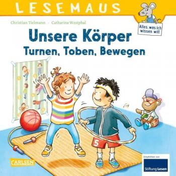 CARLSEN Lesemaus 179: Unsere Körper? Turnen, Toben, Bewegen