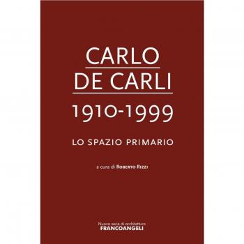 Carlo De Carli 1910-1999. Lo spazio primario