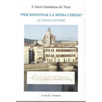 S. Maria Maddalena de' Pazzi «per rinnovare la sposa Chiesa». Le dodici lettere