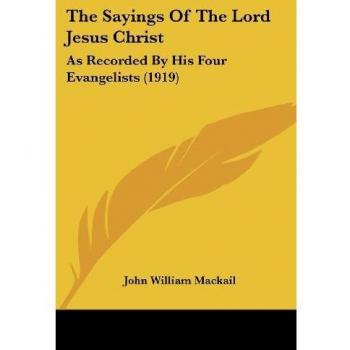 The Sayings of the Lord Jesus Christ: As Recorded by His Four Evangelists (1919)