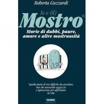 Io e (il) mostro. Storie di dubbi, paure, amore e altre mostruosità
