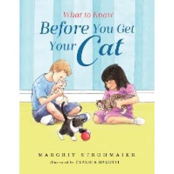 What to Know Before You Get Your Cat: A Rhyming Picture Book That Teaches Children About the Responsibility of Pet Ownership