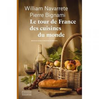 Le tour de France des cuisines du monde: Récits de voyage et recettes gourmandes