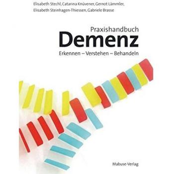 Elisabeth Stechl Praxishandbuch Demenz. Erkennen