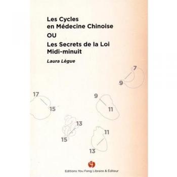 LES CYCLES EN MEDECINE CHINOISE, OU LES SECRETS DE LA LOI MIDI-MINUIT