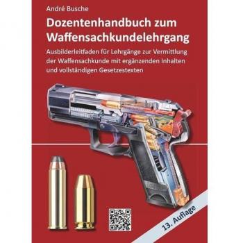 Dozentenhandbuch zum Waffensachkundelehrgang: Ausbilderleitfaden für Lehrgänge zur Vermittlung der Waffensachkunde mit ergänzenden Inhalten und ... zur Kursbegleitung und zum Selbststudium)