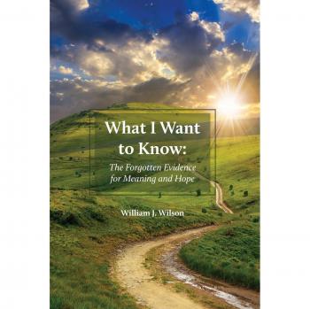 What I Want to Know: The Forgotten Evidence for Meaning and Hope