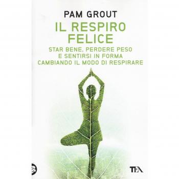 Il respiro felice. Star bene, perdere peso e sentirsi in forma cambiando il modo di respirare