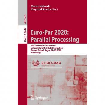 Euro-Par 2020: Parallel Processing: 26th International Conference on Parallel and Distributed Computing, Warsaw, Poland, August 24–28, 2020, Proceedings (Lecture Notes in Computer Science, Band 12247)