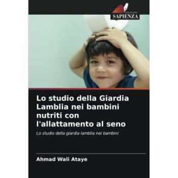 Ataye, Ahmad Wali: Lo studio della Giardia Lamblia nei bambini nutriti con l'allattamento al seno