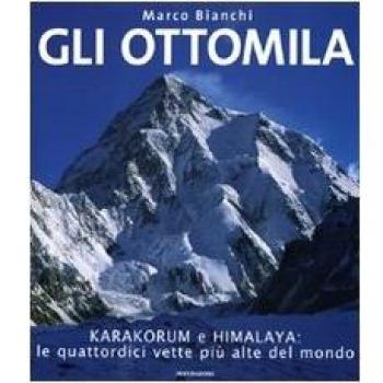 OTTOMILA. HARAKORUM E HIMALAYA: LE QUATTORDICI VETTE PIU' ALTE DEL MON BIANCHI M