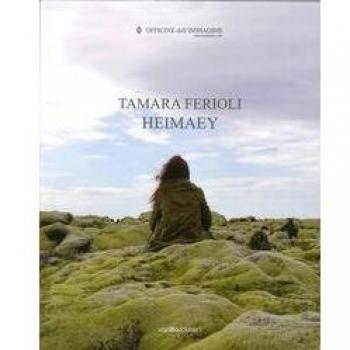 Tamara Ferioli. Heimaey. Catalogo della mostra