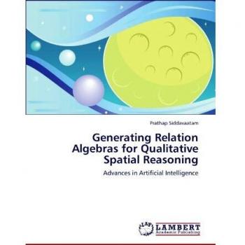 Generating Relation Algebras for Qualitative Spatial Reasoning: Advances in Artificial Intelligence
