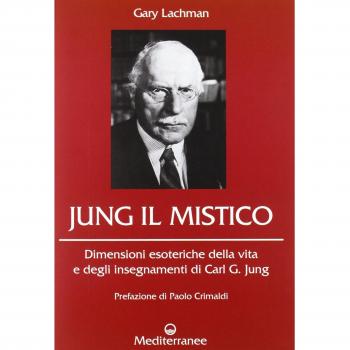 Jung il mistico. Dimensioni esoteriche della vita e degli insegnamenti di Carl G. Jung