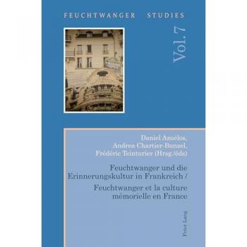 Feuchtwanger und die Erinnerungskultur in Frankreich / Feuchtwanger et la culture mémorielle en France (Feuchtwanger Studies, Band 7)