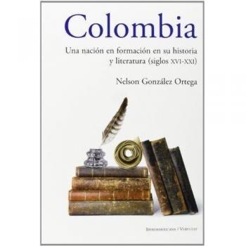 Colombia: Una nación en formación en su historia y literatura, siglos xvi al xxi (Tapa blanda).