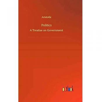 Politics: A Treatise on Government
