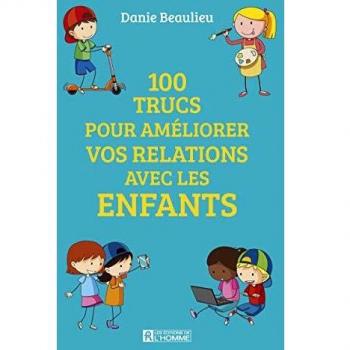 100 trucs pour améliorer vos relations avec les enfants