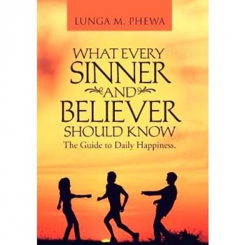 What Every Sinner and Believer Should Know: The Guide to Daily Happiness.