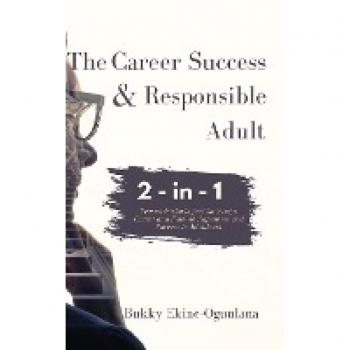 The Career Success and Responsible Adult 2-in-1 Combo Pack: Proven Methods for Choosing a Career and Finding Happiness and Success in Adulthood