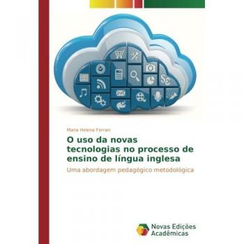 O uso da novas tecnologias no processo de ensino de língua inglesa: Uma abordagem pedagógico metodológica