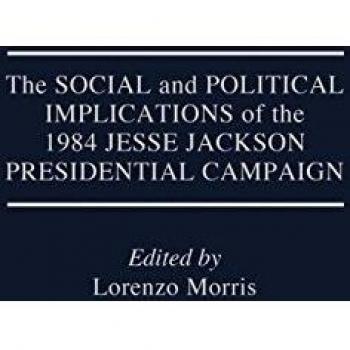 The Social and Political Implications of the 1984 Jesse Jackson Presidential Campaign (Praeger Series in Political Economy)